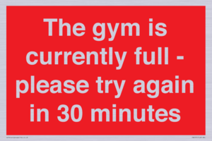 The gym is currently full - please try again in 30 minutes
